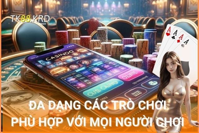 Các tựa game đa dạng, phù hợp với mọi người chơi